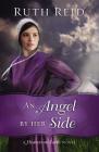 An Angel by Her Side (Heaven on Earth Novel #3) By Ruth Reid Cover Image