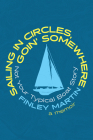Sailing in Circles, Goin' Somewhere: Not Your Typical Boat Story By Finley Martin Cover Image