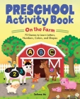 Preschool Activity Book On The Farm: 75 Games to Learn Letters, Numbers, Colors, and Shapes (school skills activity books) By JoAnna Wu Cover Image