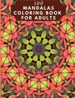 100 Mandalas Coloring Book For Adults: 100 Mandala Coloring Pages for Inspiration, Relaxing Patterns Coloring Book By Alex Kippler Cover Image
