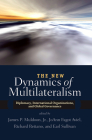 The New Dynamics of Multilateralism: Diplomacy, International Organizations, and Global Governance By James P. Muldoon Cover Image