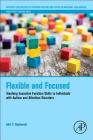 Flexible and Focused: Teaching Executive Function Skills to Individuals with Autism and Attention Disorders (Critical Specialties in Treating Autism and Other Behavioral) Cover Image
