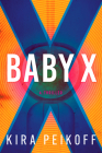 Baby X: A Thriller By Kira Peikoff Cover Image