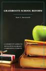 Grassroots School Reform: A Community Guide to Developing Globally Competitive Students By K. Farnsworth Cover Image