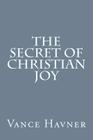 The Secret of Christian Joy By Vance Havner Cover Image