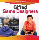 Gifted Game Designers By Heather C. Hudak Cover Image