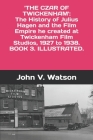 The Czar of Twickenham. The History of Julius Hagen and the Film Empire he created at Twickenham Film Studios, from 1927 to 1938. By John V. Watson Cover Image