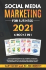 Social Media Marketing for Business 2021 6 Books in 1: Plan your Success with the Ultimate Course for Beginners to Master Facebook, Instagram, YouTube By Allan Kennedy, Gary Godin Cover Image