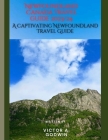 Unveiling Newfoundland: A Captivating Newfoundland Travel Guide By Victor Godwin Cover Image