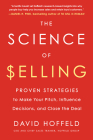 The Science of Selling: Proven Strategies to Make Your Pitch, Influence Decisions, and Close the Deal By David Hoffeld Cover Image