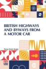 British Highways And Byways From A Motor Car: Being A Record Of A Five Thousand Mile Tour In England, Wales And Scotland By Thomas Dowler Murphy Cover Image