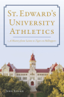 St. Edward's University Athletics: A History from Saints to Tigers to Hilltoppers By John Knorr Cover Image
