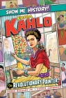 Frida Kahlo: The Revolutionary Painter! (Show Me History!) By James Buckley, Jr., Cassie Anderson (Illustrator) Cover Image