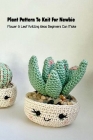 Plant Pattern To Knit For Newbie: Flower & Leaf Knitting Ideas Beginners Can Make: Crochet Plant Pattern Cover Image