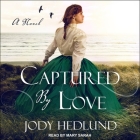 Captured by Love Lib/E By Jody Hedlund, Mary Sarah (Read by) Cover Image