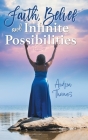 Faith, Belief and Infinite Possibilities Cover Image