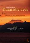 Handbook of Traumatic Loss: A Guide to Theory and Practice By Neil Thompson (Editor), Gerry R. Cox (Editor), Robert G. Stevenson (Editor) Cover Image