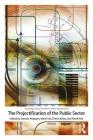 The Projectification of the Public Sector (Routledge Critical Studies in Public Management) By Damian Hodgson (Editor), Mats Fred (Editor), Simon Bailey (Editor) Cover Image