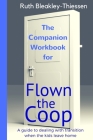 Flown the Coop - The Companion Workbook: A Guide to dealing with Transition when the Kids leave Home By Ruth Bleakley-Thiessen Cover Image