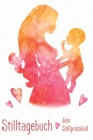 Stilltagebuch dein Stillprotokoll: Das Tagebuch für eine glückliche Stillbeziehung zwischen Dir und Deinem Baby Cover Image