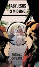 Baby Jesus is Missing By Michael Lapenna Cover Image