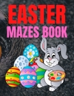 Easter Mazes Book: Children's Maze Activity Book With Easter Egg Hunt Themed Puzzles and Beautifully Illustrated Pages, For Kids Ages 5-1 Cover Image