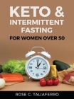 Keto & Intermittent Fasting By Rose C Taliaferro Cover Image
