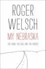 My Nebraska: The Good, the Bad, and the Husker By Roger Welsch Cover Image