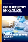 Biochemistry Education: From Theory to Practice (ACS Symposium) By Thomas J. Bussey (Editor), Kimberly Linenberger Cortes (Editor), Rodney C. Austin (Editor) Cover Image