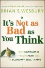 Not as Bad By Brian S. Wesbury, Amity Shlaes (Foreword by) Cover Image