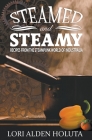 Steamed and Steamy: Recipes From the Steampunk World of Industralia By Lori Alden Holuta Cover Image