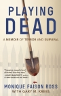 Playing Dead: A Memoir of Terror and Survival By Monique Faison Ross, Gary Krebs Cover Image