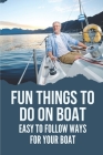 Fun Things To Do On Boat: Easy To Follow Ways For Your Boat: Fun Ideas For Boat By Quentin Angley Cover Image