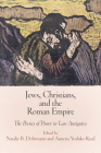 Jews, Christians, and the Roman Empire: The Poetics of Power in Late Antiquity (Jewish Culture and Contexts) By Natalie B. Dohrmann (Editor), Annette Yoshiko Reed (Editor) Cover Image