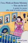 I'm a Work-at-Home Mommy--You can be too!: A guide for moms who want to work at home. Cover Image