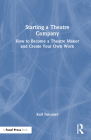 Starting a Theatre Company: How to Become a Theatre Maker and Create Your Own Work By Karl Falconer Cover Image