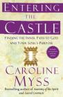 Entering the Castle: Finding the Inner Path to God and Your Soul's Purpose By Caroline Myss Cover Image