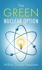 The Green Nuclear Option By William Donald Needham Cover Image