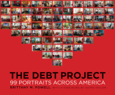 The Debt Project: 99 Portraits Across America By Brittany M. Powell, Astra Taylor (Foreword by) Cover Image