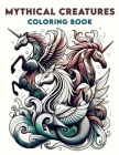 Mythical Creatures Coloring Book: Where Whimsical Designs and Detailed Illustrations Await, Providing Hours of Enjoyment for Fantasy Enthusiasts and A Cover Image