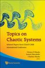 Topics on Chaotic Systems: Selected Papers from Chaos 2008 International Conference By Christos H. Skiadas (Editor), Ioannis Dimotikalis (Editor), Charilaos Skiadas (Editor) Cover Image