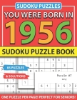 You Were Born In 1956: Sudoku Puzzle Book: Sudoku Puzzle Book For Adults Large Print Sudoku Game Holiday Fun-Easy To Hard Sudoku Puzzles By Muwshin Mawra Publishing Cover Image
