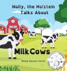 Holly the Holstein Talks About Milk Cows By Mandy Dawson Farmer Cover Image