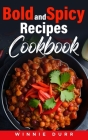 Bold and Spicy Recipes Cookbook: Unleashing Fiery Flavors Dive Deep into the World's Most Daring and Spiciest Culinary Delights By Winnie Durr Cover Image