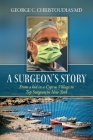 A Surgeon's Story: From a Kid in a Cyprus Village to Top Surgeon in New York By George C. Christoudias, MD Cover Image