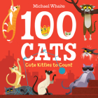 100 Cats: Cute Kitties to Count By Michael Whaite Cover Image
