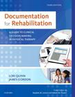 Documentation for Rehabilitation: A Guide to Clinical Decision Making in Physical Therapy By Lori Quinn, James Gordon Cover Image