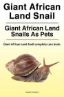 Giant African Land Snail. Giant African Land Snails as pets. Giant African Land Snail complete care book. Cover Image