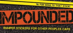 Impounded: Bumper Stickers for Other People's Cars By Cider Mill Press Cover Image