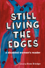 Still Living the Edges: A Disabled Women's Reader By Diane Driedger (Editor) Cover Image